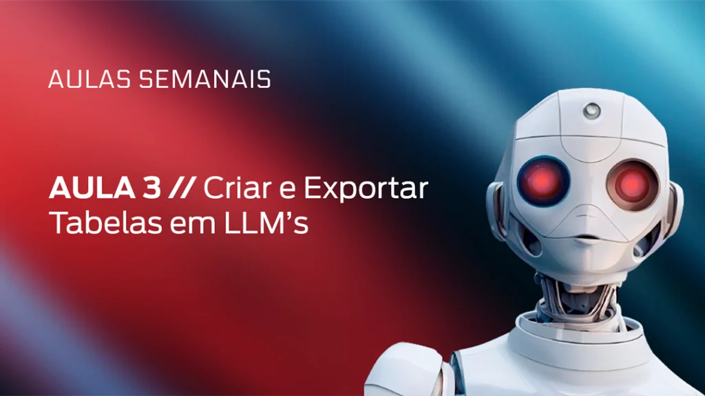 3 - Criar e Exportar Tabelas em LLM's​